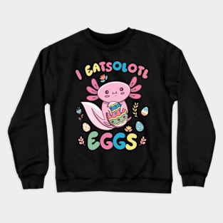 I Eatsolotl Eggs Rabbit Axolotl Bunny Easter Crewneck Sweatshirt